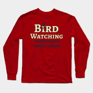 Bird Watcher, Where every tweet counts Long Sleeve T-Shirt